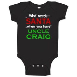 Who Needs Santa With Uncle Craig Cute Christmas Baby One Piece Who Needs Santa With Uncle Craig Cute Christmas Baby One Piece