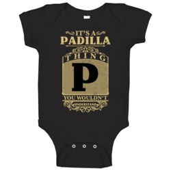 Padilla Thing You Wouldn't Understand Family Name Pride Baby One Piece Padilla Thing You Wouldn't Understand Family Name Pride Baby One Piece