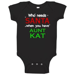 Who Needs Santa With Aunt Kat Cute Christmas Baby One Piece Who Needs Santa With Aunt Kat Cute Christmas Baby One Piece