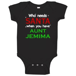 Who Needs Santa With Aunt Jemima Cute Christmas Baby One Piece Who Needs Santa With Aunt Jemima Cute Christmas Baby One Piece