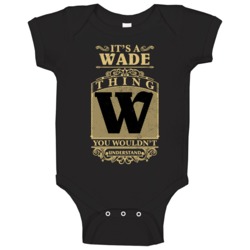 Wade Thing You Wouldn't Understand Family Name Pride Baby One Piece Wade Thing You Wouldn't Understand Family Name Pride Baby One Piece