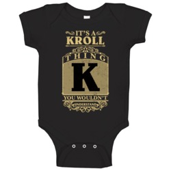Kroll Thing You Wouldn't Understand Family Name Pride Baby One Piece Kroll Thing You Wouldn't Understand Family Name Pride Baby One Piece