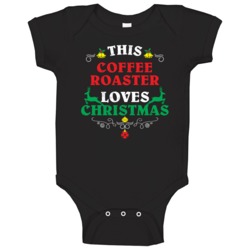 This Coffee Roaster Loves Christmas Cool Custom Job Gift Baby One Piec This Coffee Roaster Loves Christmas Cool Custom Job Gift Baby One Piec