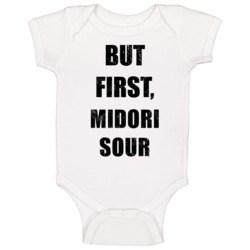 But First Midori Sour Funny Drinking Party Baby One Piece But First Midori Sour Funny Drinking Party Baby One Piece