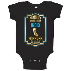 No Matter Where I Roam Indio California Will Forever Be My Home Baby O No Matter Where I Roam Indio California Will Forever Be My Home Baby O