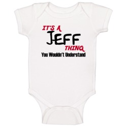 Jeff It's A Thing You Wouldn't Understand Baby One Piece Jeff It's A Thing You Wouldn't Understand Baby One Piece