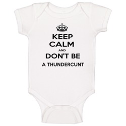 Keep Calm And Dont Be A Thundercunt Funny Keep Calm Baby One Piece Keep Calm And Dont Be A Thundercunt Funny Keep Calm Baby One Piece
