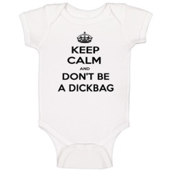 Keep Calm And Dont Be A Dickbag Funny Keep Calm Baby One Piece Keep Calm And Dont Be A Dickbag Funny Keep Calm Baby One Piece