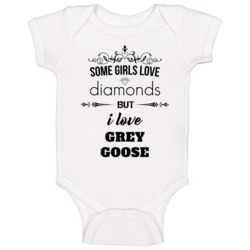 Some Girls Love Diamonds But I Love Grey Goose Funny Drinking Baby One Some Girls Love Diamonds But I Love Grey Goose Funny Drinking Baby One