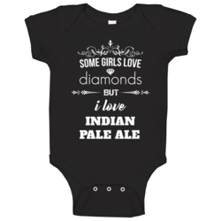 Some Girls Love Diamonds But I Love Indian Pale Ale Funny Drinking Bab Some Girls Love Diamonds But I Love Indian Pale Ale Funny Drinking Bab