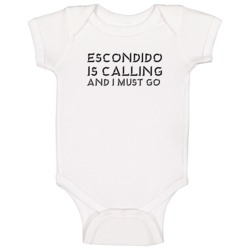 Escondido Is Calling And I Must Go Favorite City Baby One Piece Escondido Is Calling And I Must Go Favorite City Baby One Piece
