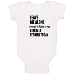 Only Talking To My Airedale Terrier Today Funny Animal Baby One Piece Only Talking To My Airedale Terrier Today Funny Animal Baby One Piece