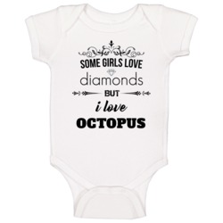 Some Girls Love Diamonds But I Love Octopus Funny Animal Lover Baby On Some Girls Love Diamonds But I Love Octopus Funny Animal Lover Baby On