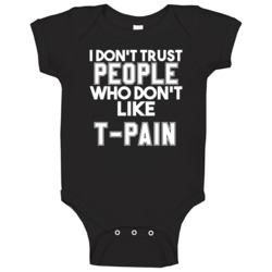 I Don't Trust People Who Don't Like T-pain Hip Hop Baby One Piece I Don't Trust People Who Don't Like T-pain Hip Hop Baby One Piece