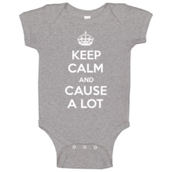 Keep Calm And Cause A Lot Verb Inspired Baby One Piece Keep Calm And Cause A Lot Verb Inspired Baby One Piece
