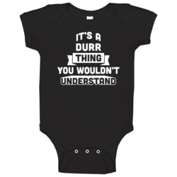 It's A Durr Thing You Wouldn't Understand Name Funny Baby One Piece It's A Durr Thing You Wouldn't Understand Name Funny Baby One Piece