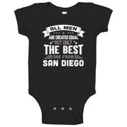 San Diego All Men Created Equal The Best Are From Hometown City Baby O San Diego All Men Created Equal The Best Are From Hometown City Baby O