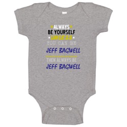 Jeff Bagwell Texas Always Be Yourself Baseball Baby One Piece Jeff Bagwell Texas Always Be Yourself Baseball Baby One Piece