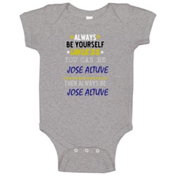 Jose Altuve Texas Always Be Yourself Baseball Baby One Piece Jose Altuve Texas Always Be Yourself Baseball Baby One Piece