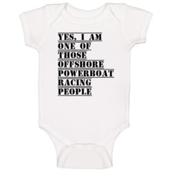 Yes I Am One Of Those Offshore Powerboat Racing People Active Baby One Yes I Am One Of Those Offshore Powerboat Racing People Active Baby One