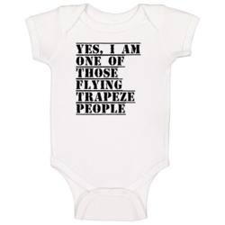 Yes I Am One Of Those Flying Trapeze People Active Baby One Piece Yes I Am One Of Those Flying Trapeze People Active Baby One Piece