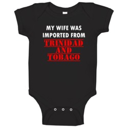 My Wife Was Imported From Trinidad And Tobago Fun Baby One Piece My Wife Was Imported From Trinidad And Tobago Fun Baby One Piece
