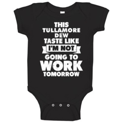 Tullamore Dew Drink Tastes Like No Work Tomorrow Baby One Piece Tullamore Dew Drink Tastes Like No Work Tomorrow Baby One Piece