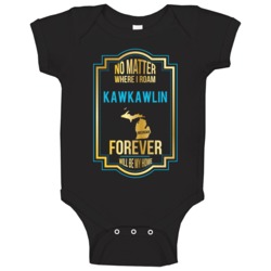 No Matter Where I Roam Kawkawlin Michigan Forever Will Be My Home Baby No Matter Where I Roam Kawkawlin Michigan Forever Will Be My Home Baby