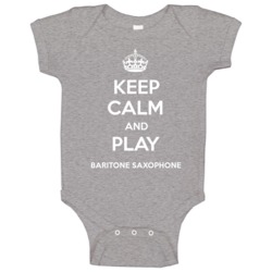 Keep Calm And Play Baritone Saxophone Instrument Parody Baby One Piece Keep Calm And Play Baritone Saxophone Instrument Parody Baby One Piece