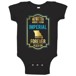 No Matter Where I Roam Imperial Missouri Forever Will Be My Home Baby No Matter Where I Roam Imperial Missouri Forever Will Be My Home Baby