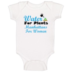 Manhattans For Women Water For Plants Fun Alcohol Baby One Piece Manhattans For Women Water For Plants Fun Alcohol Baby One Piece