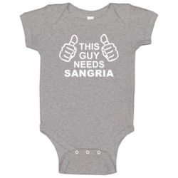 This Guy Needs Sangria Fun Alcohol Baby One Piece This Guy Needs Sangria Fun Alcohol Baby One Piece