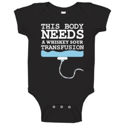 This Body Needs A Whiskey Sour Transfusion Funny Alcohol Baby One Piec This Body Needs A Whiskey Sour Transfusion Funny Alcohol Baby One Piec