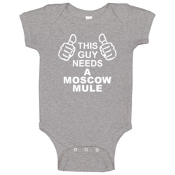 This Guy Needs A Moscow Mule Fun Alcohol Baby One Piece This Guy Needs A Moscow Mule Fun Alcohol Baby One Piece
