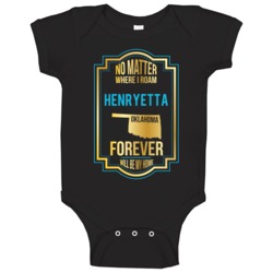 No Matter Where I Roam Henryetta Oklahoma Forever Will Be My Home Baby No Matter Where I Roam Henryetta Oklahoma Forever Will Be My Home Baby