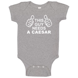This Guy Needs A Caesar Fun Alcohol Baby One Piece This Guy Needs A Caesar Fun Alcohol Baby One Piece