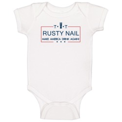 Rusty Nail Make America Drink Again Funny Baby One Piece Rusty Nail Make America Drink Again Funny Baby One Piece