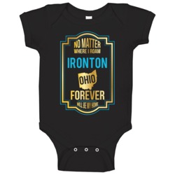 No Matter Where I Roam Ironton Ohio Forever Will Be My Home Baby One P No Matter Where I Roam Ironton Ohio Forever Will Be My Home Baby One P