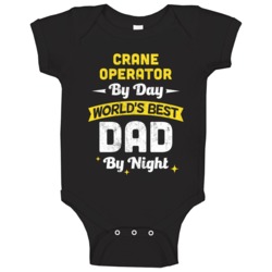 Crane Operator By Day World's Best Dad By Night Job Father's Day Baby Crane Operator By Day World's Best Dad By Night Job Father's Day Baby