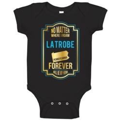 No Matter Where I Roam Latrobe Pennsylvania Forever Will Be My Home Ba No Matter Where I Roam Latrobe Pennsylvania Forever Will Be My Home Ba