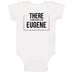 There Is No Place Like Eugene Baby One Piece There Is No Place Like Eugene Baby One Piece