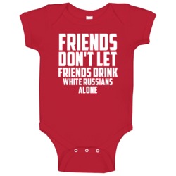 Friends Dont Let Friends Drink White Russians Alone Fun Baby One Piece Friends Dont Let Friends Drink White Russians Alone Fun Baby One Piece