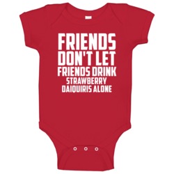 Friends Dont Let Friends Drink Strawberry Daiquiris Alone Fun Baby One Friends Dont Let Friends Drink Strawberry Daiquiris Alone Fun Baby One