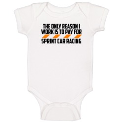 The Only Reason I Work Sprint Car Racing Funny Baby One Piece The Only Reason I Work Sprint Car Racing Funny Baby One Piece