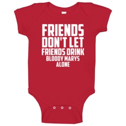 Friends Dont Let Friends Drink Bloody Marys Alone Fun Baby One Piece Friends Dont Let Friends Drink Bloody Marys Alone Fun Baby One Piece