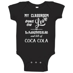 Classroom Runs On Love Laughter Coca Cola Teachers Baby One Piece Classroom Runs On Love Laughter Coca Cola Teachers Baby One Piece