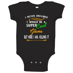 I Never Dreamed Id Be A Super Cool Glama Baby One Piece I Never Dreamed Id Be A Super Cool Glama Baby One Piece