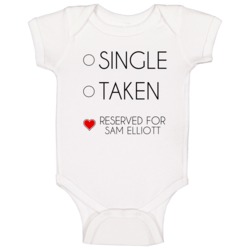 Single Taken Reserved For Sam Elliott Male Actor Movie Fan Baby One Pi Single Taken Reserved For Sam Elliott Male Actor Movie Fan Baby One Pi