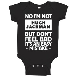 No I'm Not Hugh Jackman But Don't Feel Bad It's An Easy Mistake Male A No I'm Not Hugh Jackman But Don't Feel Bad It's An Easy Mistake Male A