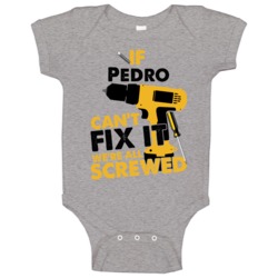 If Pedro Can't Fix It We're Screwed Handy Man Baby One Piece If Pedro Can't Fix It We're Screwed Handy Man Baby One Piece